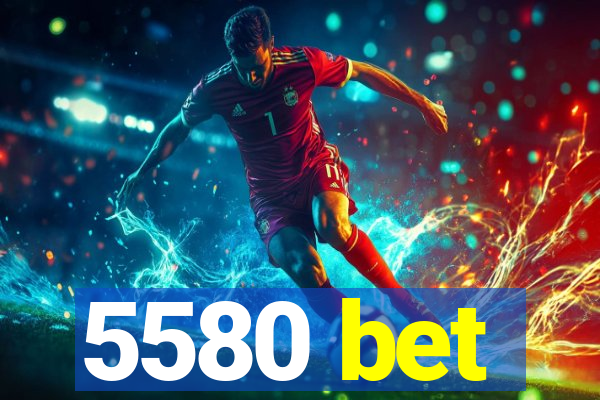 5580 bet